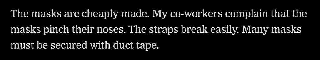 “The masks are cheaply made. My co-workers complain that the masks pinch their noses. The straps break easily. Many masks must be secured with duct tape.” — An Excerpt from ‘We Are Not Essential. We Are Sacrificial.’