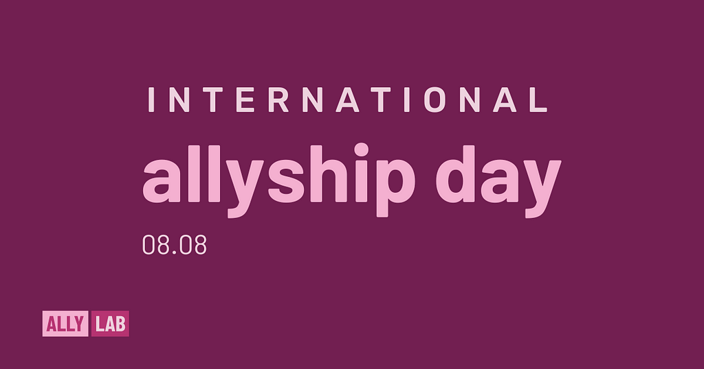 Graphic with text: International allyship day, 08.08, ally lab