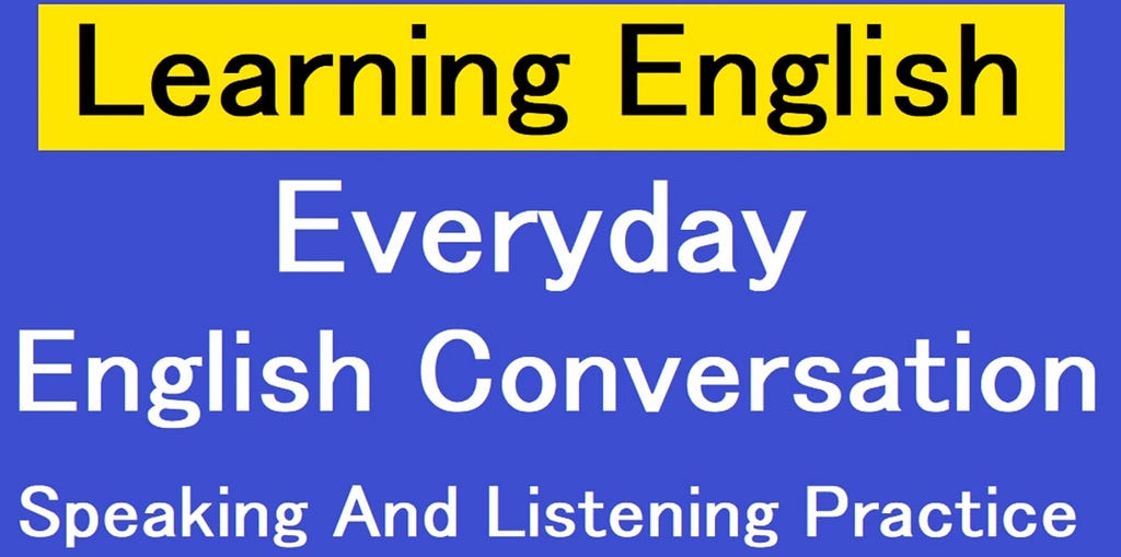 Learning English Everyday English Conversations Everyday English Speaking And Listening Practice