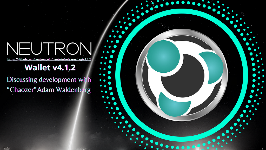 Neutroncoin cryptocurrency wallet release version 4.1.2 and discussing develpoment with “Chaozer” Adam Waldenberg