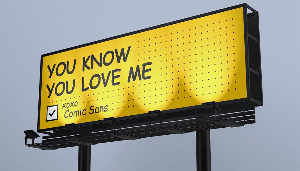 A billboard that reads “you know you love me. xoxo Comic Sans”