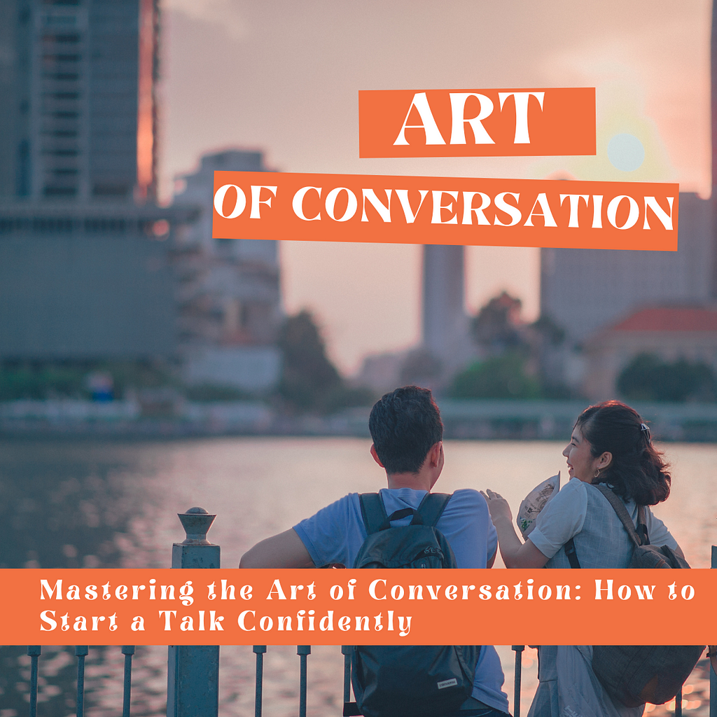 Mastering the Art of Conversation: How to Start a Talk Confidently