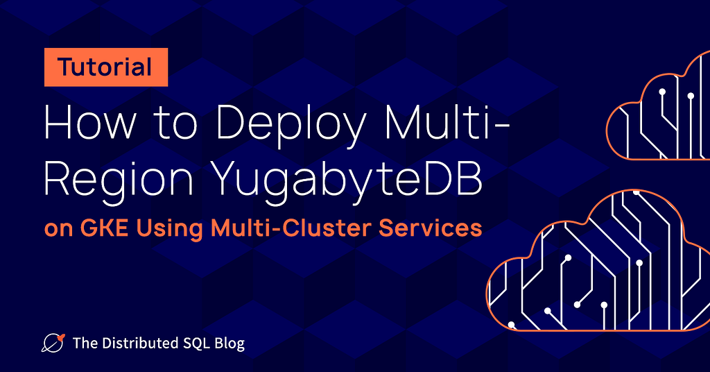 Tutorial: How to Deploy Multi-Region YugabyteDB on GKE Using Multi-Cluster Services Social Image