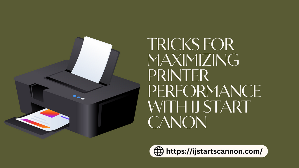 Tricks For Maximizing Printer Performance With IJ Start Canon