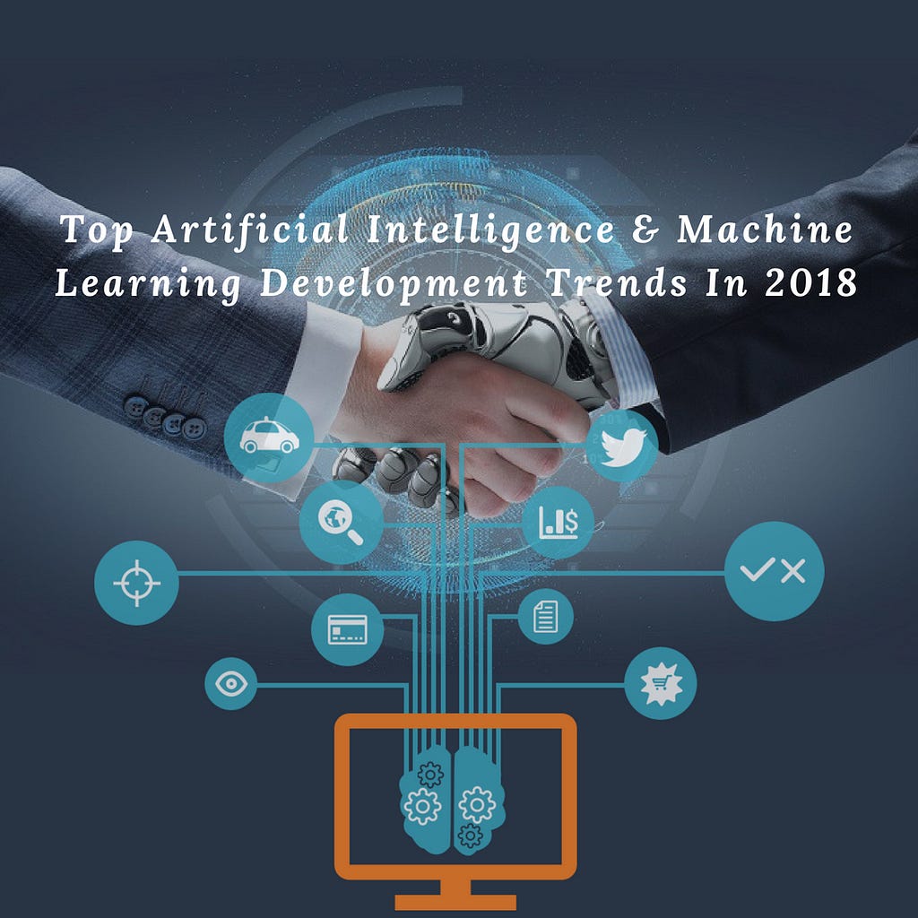 Top Artificial Intelligence Trends In 2018-You Should Consider For AI ...