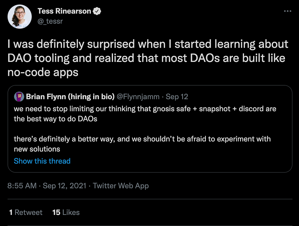 A tweet from Brian Flynn that reads: “we need to stop limiting our thinking that gnosis safe + snapshot + discord are the best way to do DAOs. there’s definitely a better way, and we shouldn’t be afraid to experiment with new solutions.” Tess Rinearson responded, “I was definitely surprised when I started learning about DAO tooling and realized that most DAOs are built like no-code apps.”
