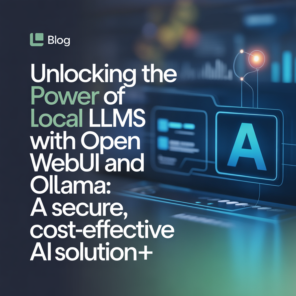 Unlocking the Power of Local LLMs with Open WebUI and Ollama