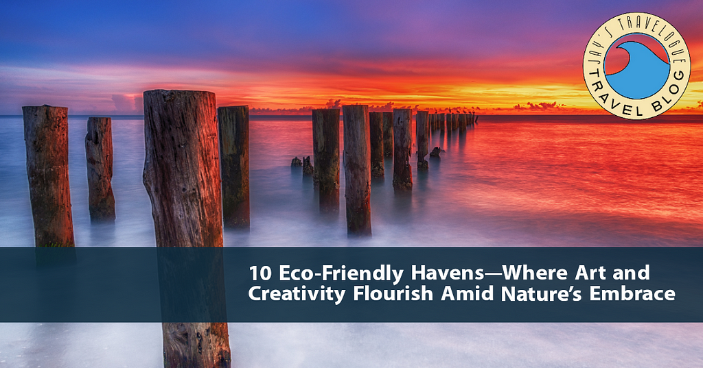 10 Eco-Friendly Havens — Where Art and Creativity Flourish Amid Nature’s Embrace