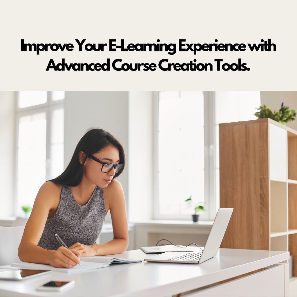 Improve Your E-Learning Experience with Advanced Course Creation Tools.