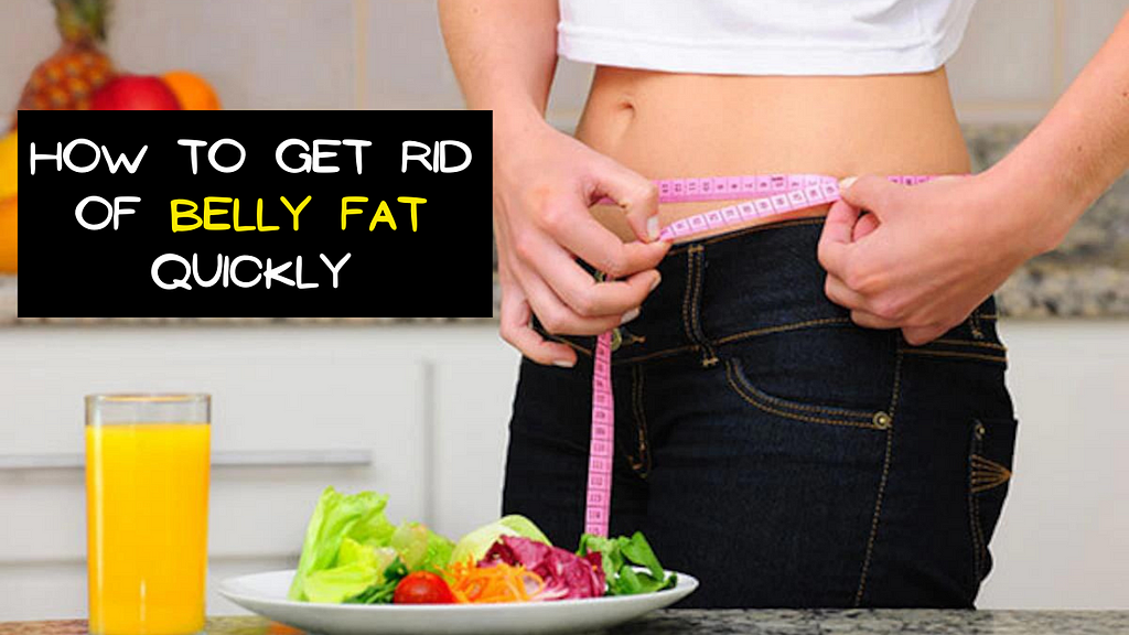 How To Get Rid Of Belly Fat Quickly : 12 Natural Methods