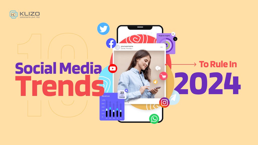 10 Social Media Trends To Rule In 2024