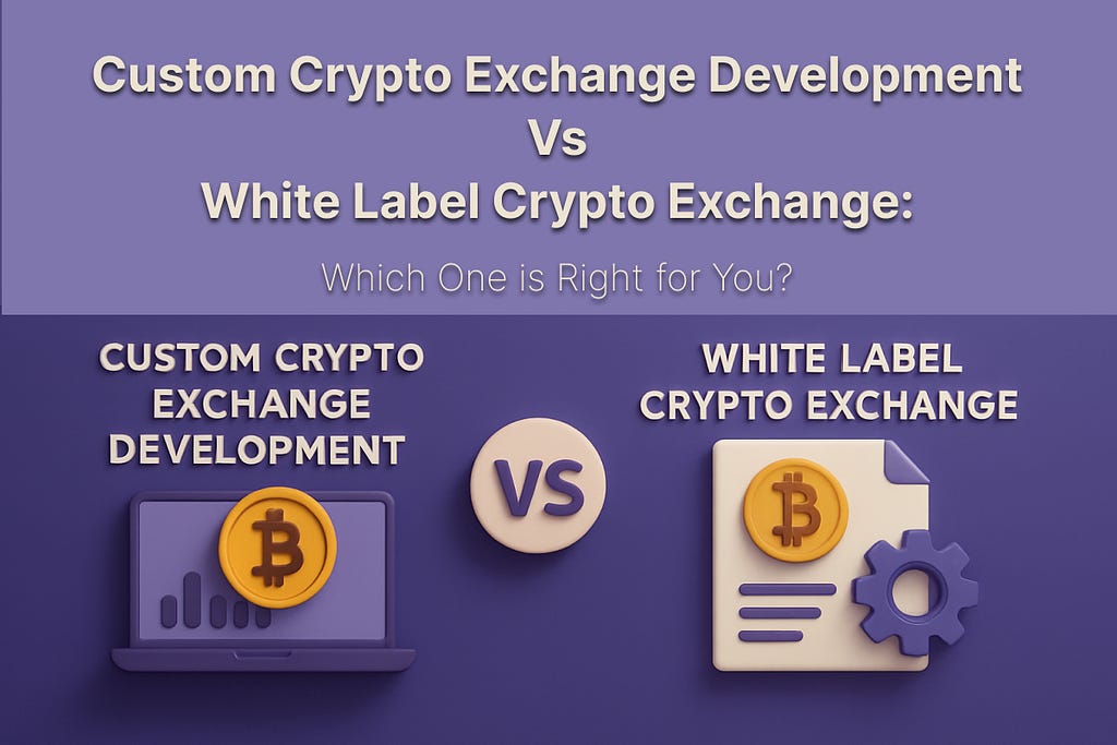 Custom Crypto Exchange Development vs White Label Crypto Exchange: Which One is Right for You? 1