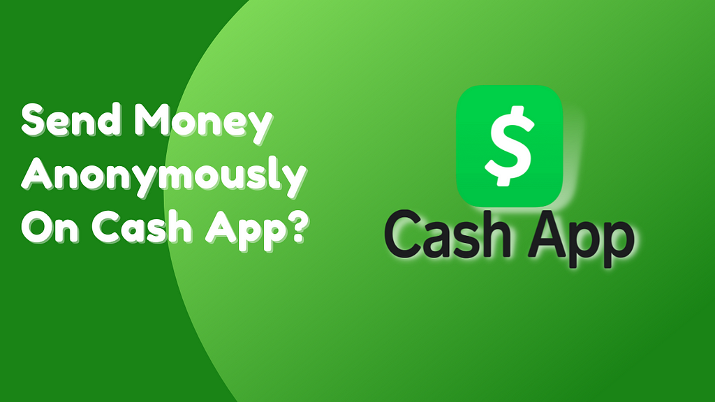 Is Cash App Anonymous? Send Money Anonymously On Cash App?
