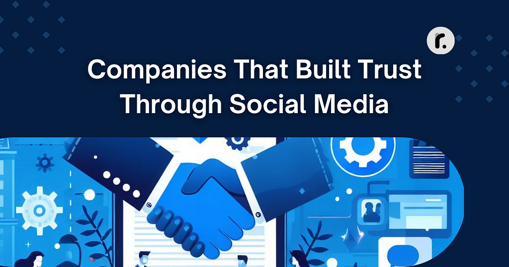 Companies That Built Trust Through Social Media