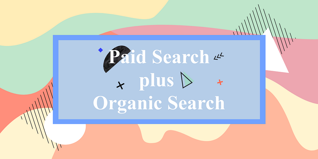 Use Paid Search And SEO Together