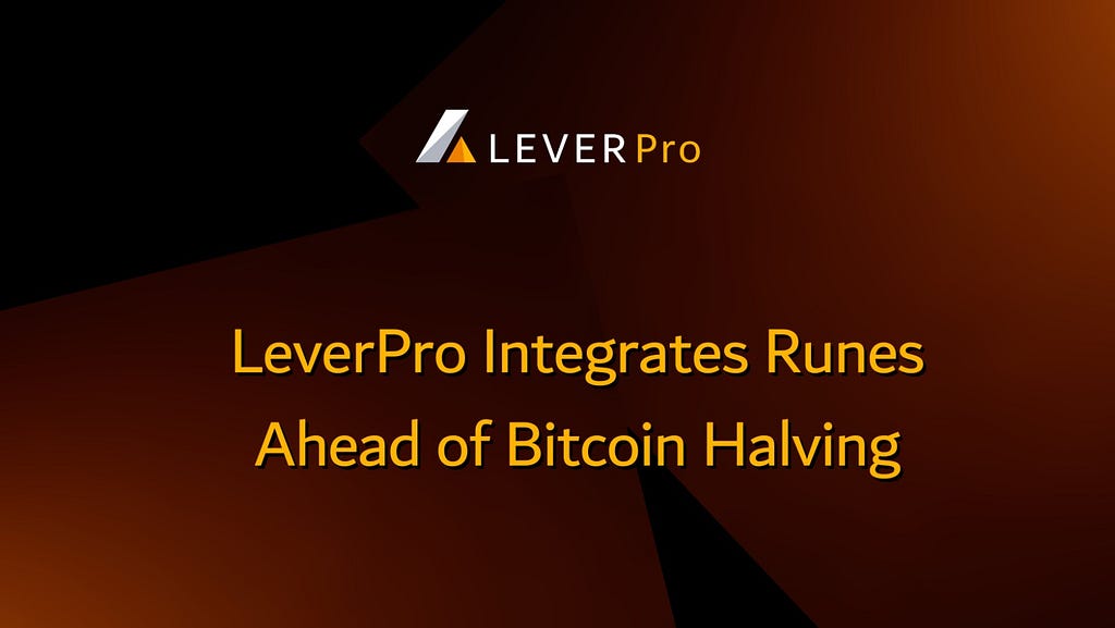 LeverPro Integrates Runes Ahead of Bitcoin Halving