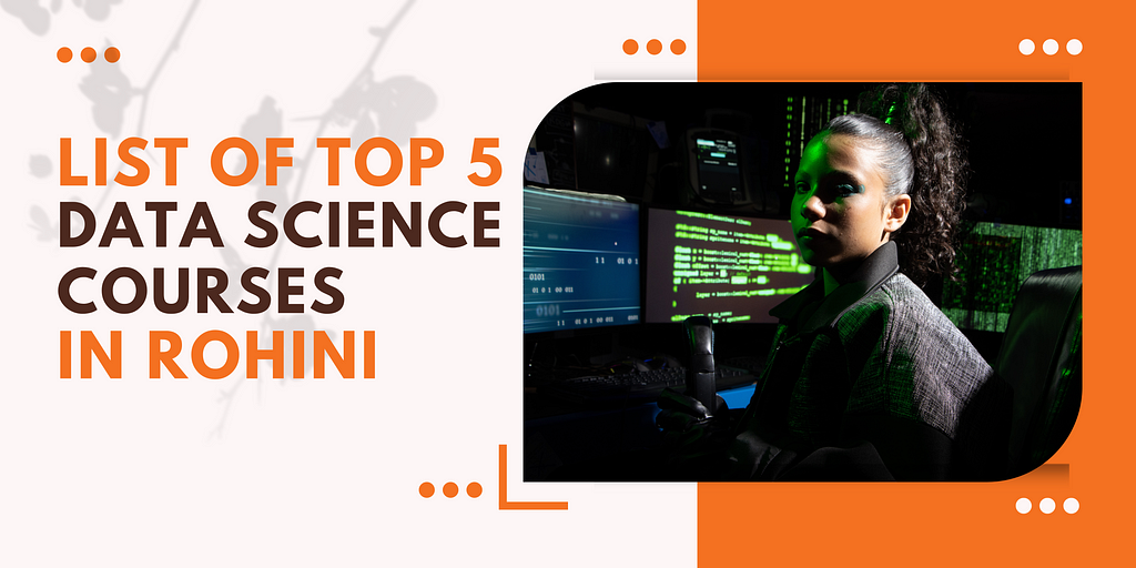 List of Top 5 Data Science courses in Rohini