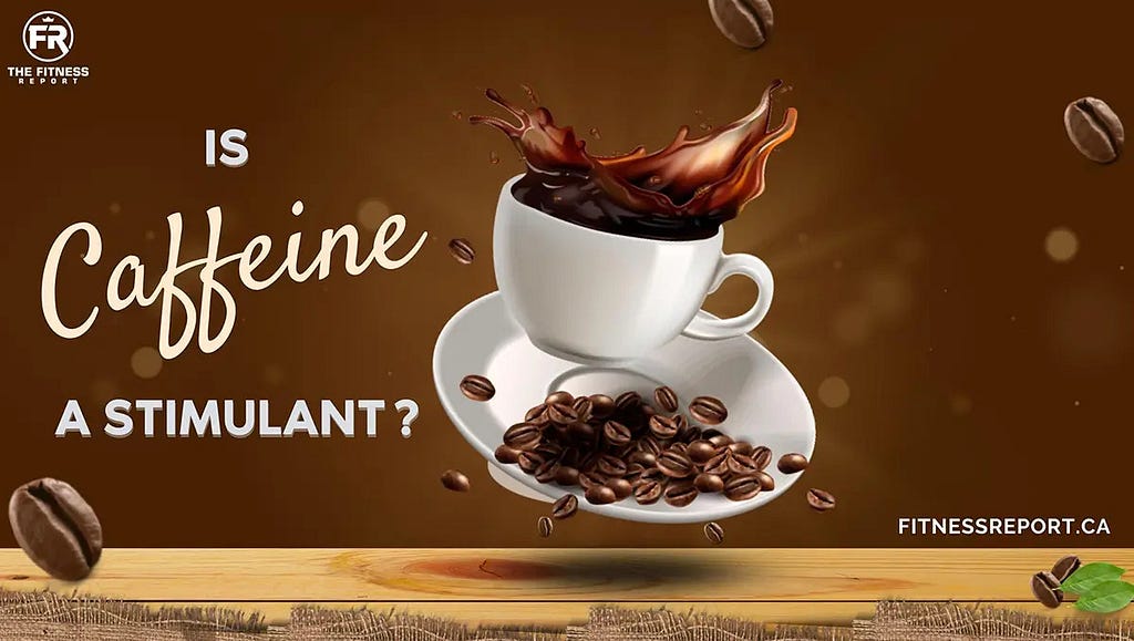 Is caffeine a stimulant?