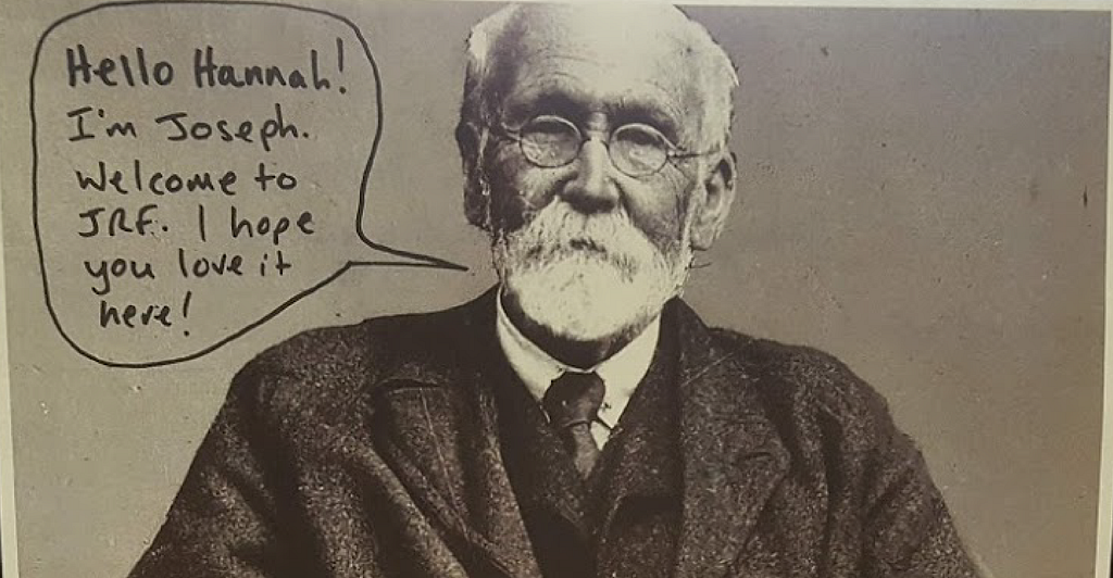 A printed picture of Joseph Rowntree saying ‘Hello Hannah! I’m Joseph. Welcome to JRF. I hope you love it here!’