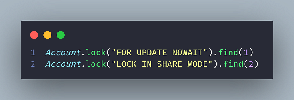 Account.lock(“FOR UPDATE NOWAIT”).find(1) Account.lock(“LOCK IN SHARE MODE”).find(2)