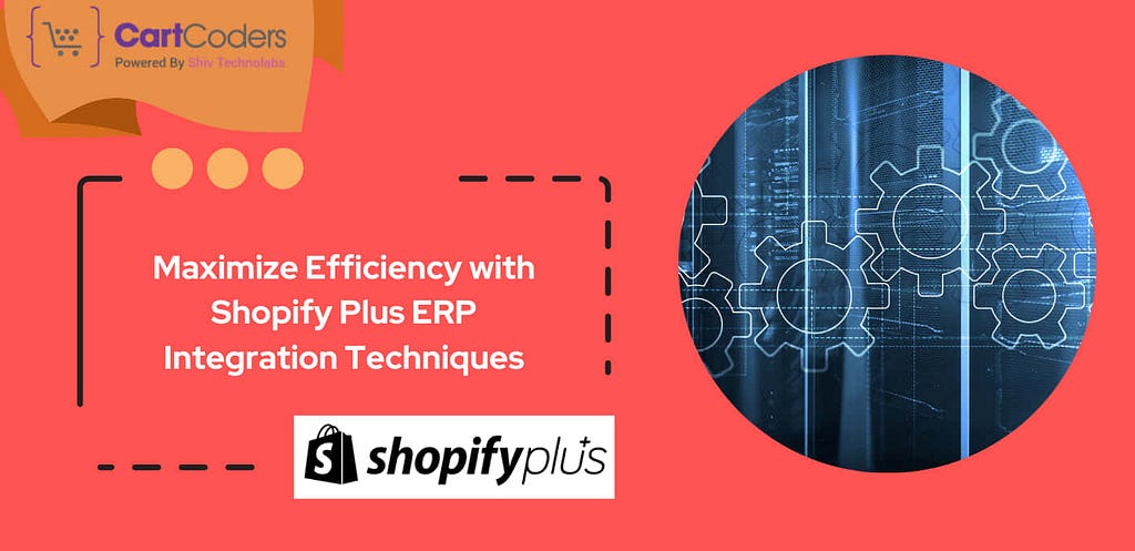 Maximize Efficiency with Shopify Plus ERP Integration Techniques
