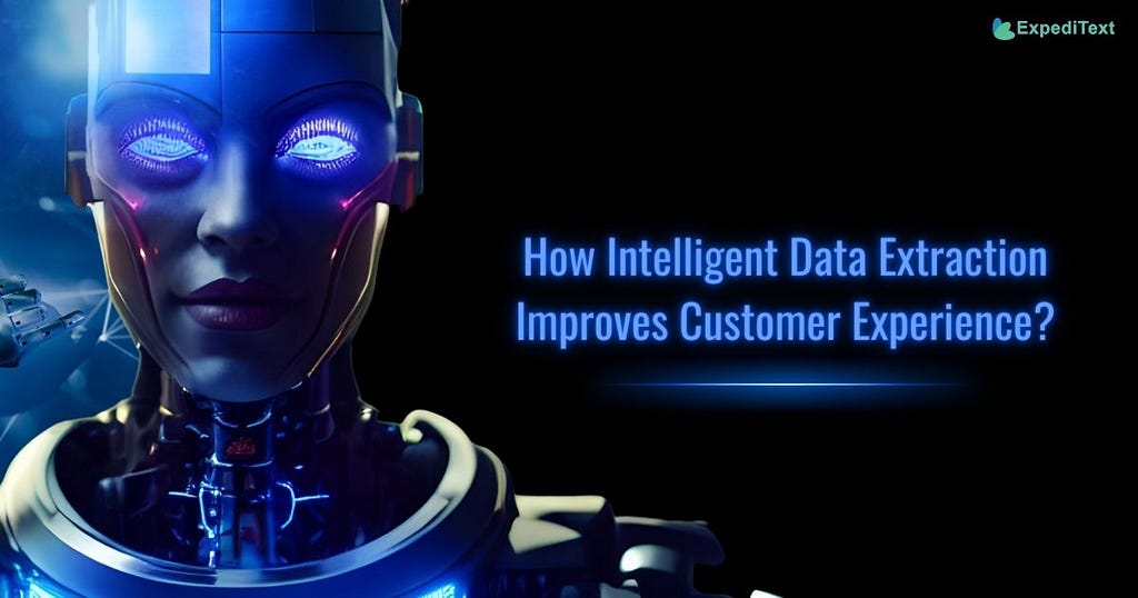 How Intelligent Data Extraction Improves Customer Experience?