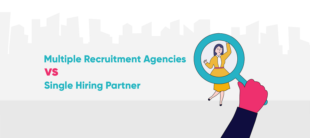 Multiple Recruitment Agencies vs. Single Hiring Partner: What to Choose? | MagicHire.co