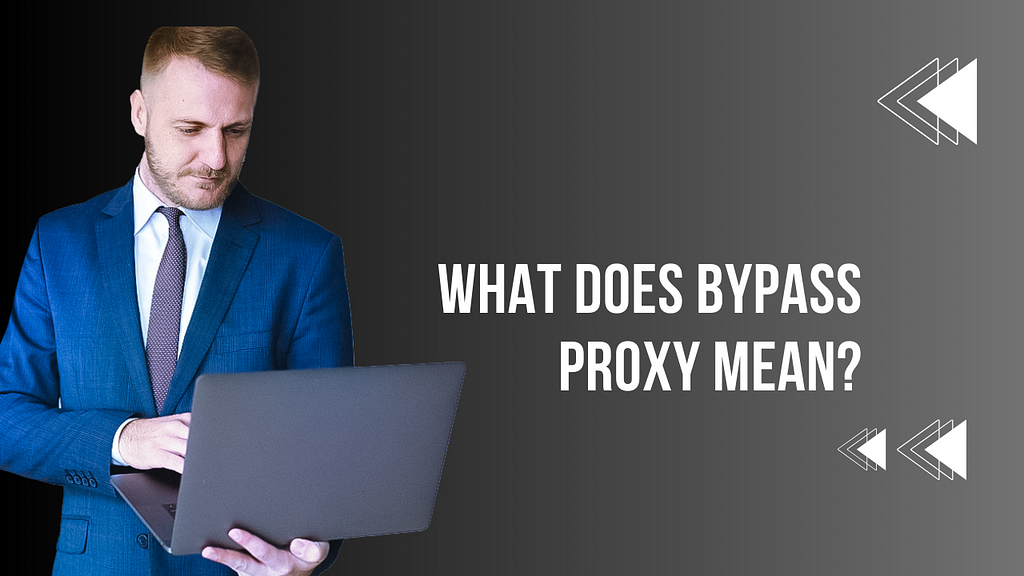 What Does Bypass Proxy Mean?