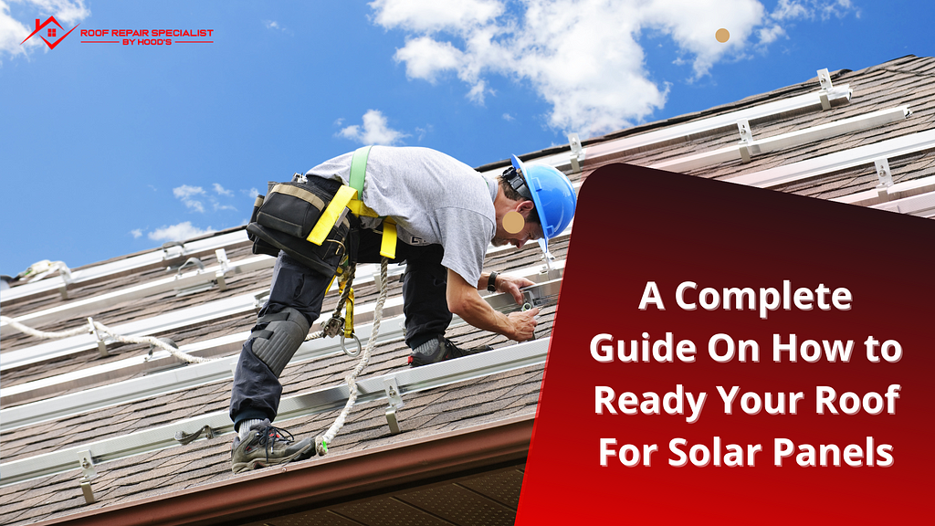 Guide On How to Ready Your Roof For Solar Panels