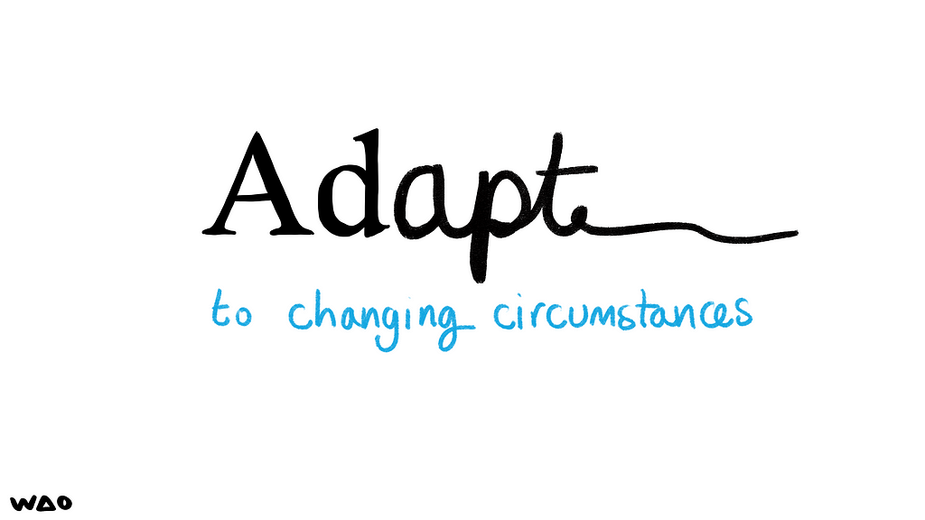 Adapt to changing circumstances