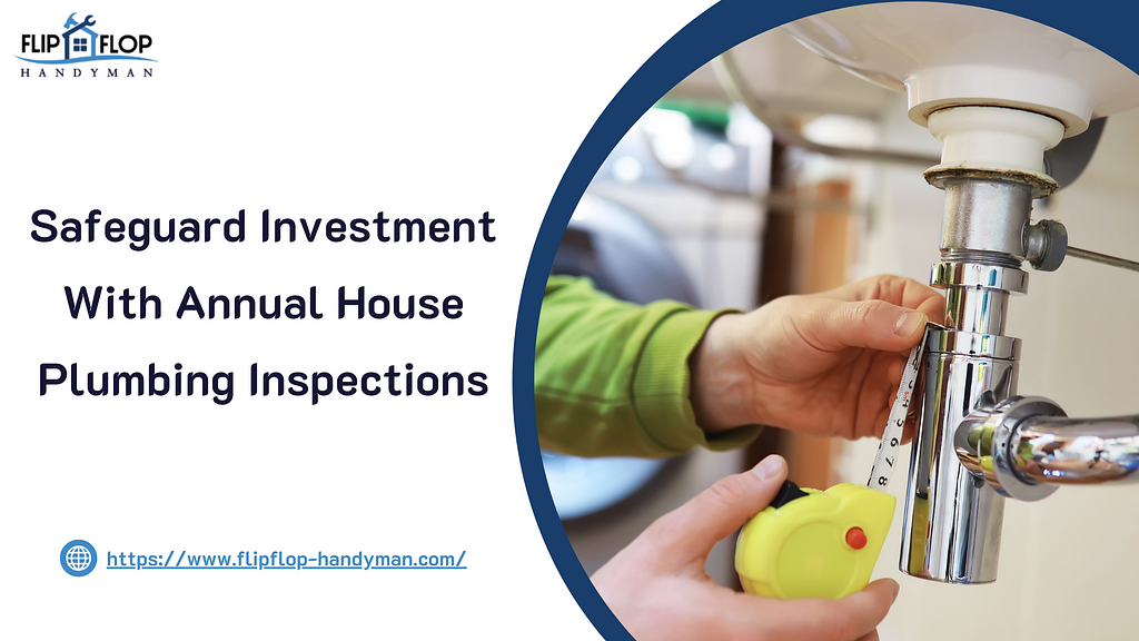 Safeguard Investment With Annual House Plumbing Inspections