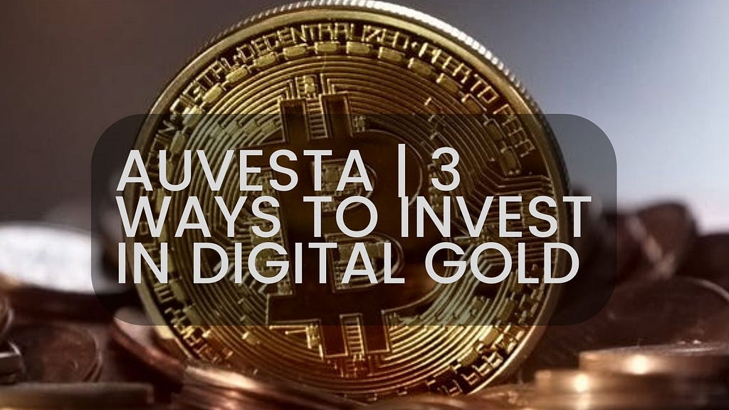 Auvesta | 3 Ways To Invest In Digital Gold