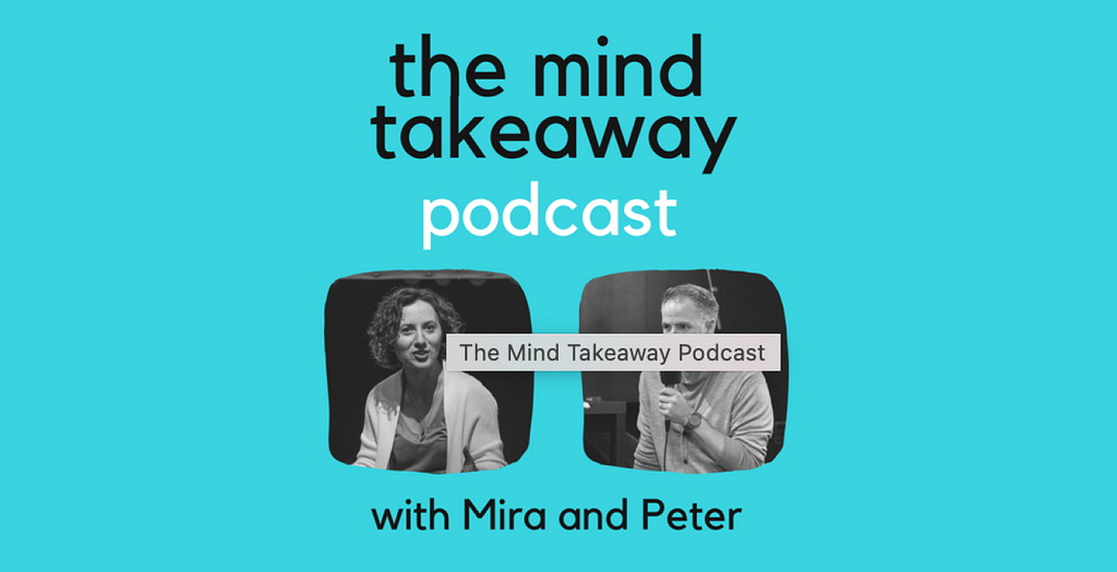 Mira Culic and Peter Griffiths, the mind takeaway podcast