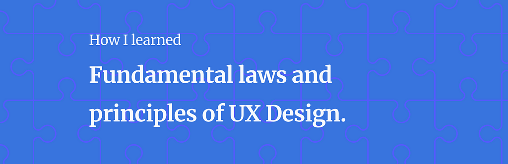 How I learned fundamental laws and principles of UX Design