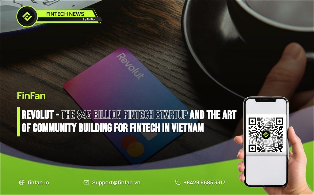 Revolut — the $45 Billion Fintech Startup and the Art of Community Building for Fintech in Vietnam