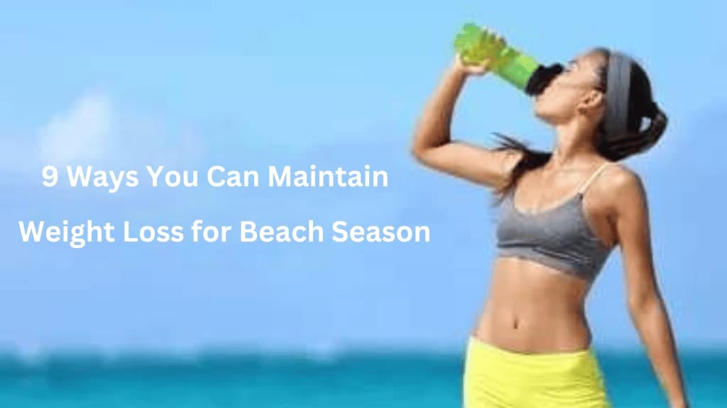9 ways you can maintain weight loss for beach season