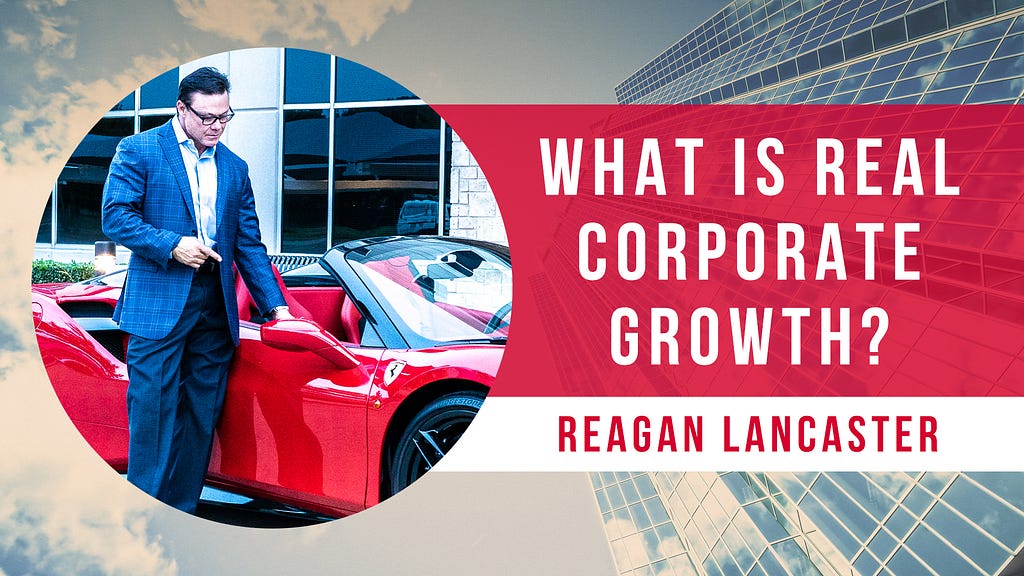Reagan Lancaster — What Is REAL Corporate Growth?