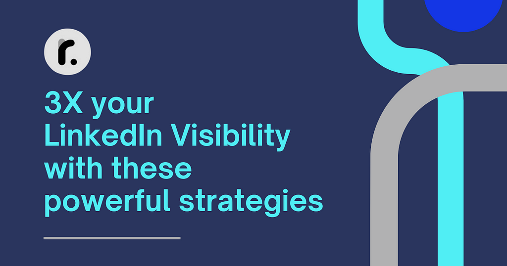 3X your LinkedIn visibility with these powerful strategies