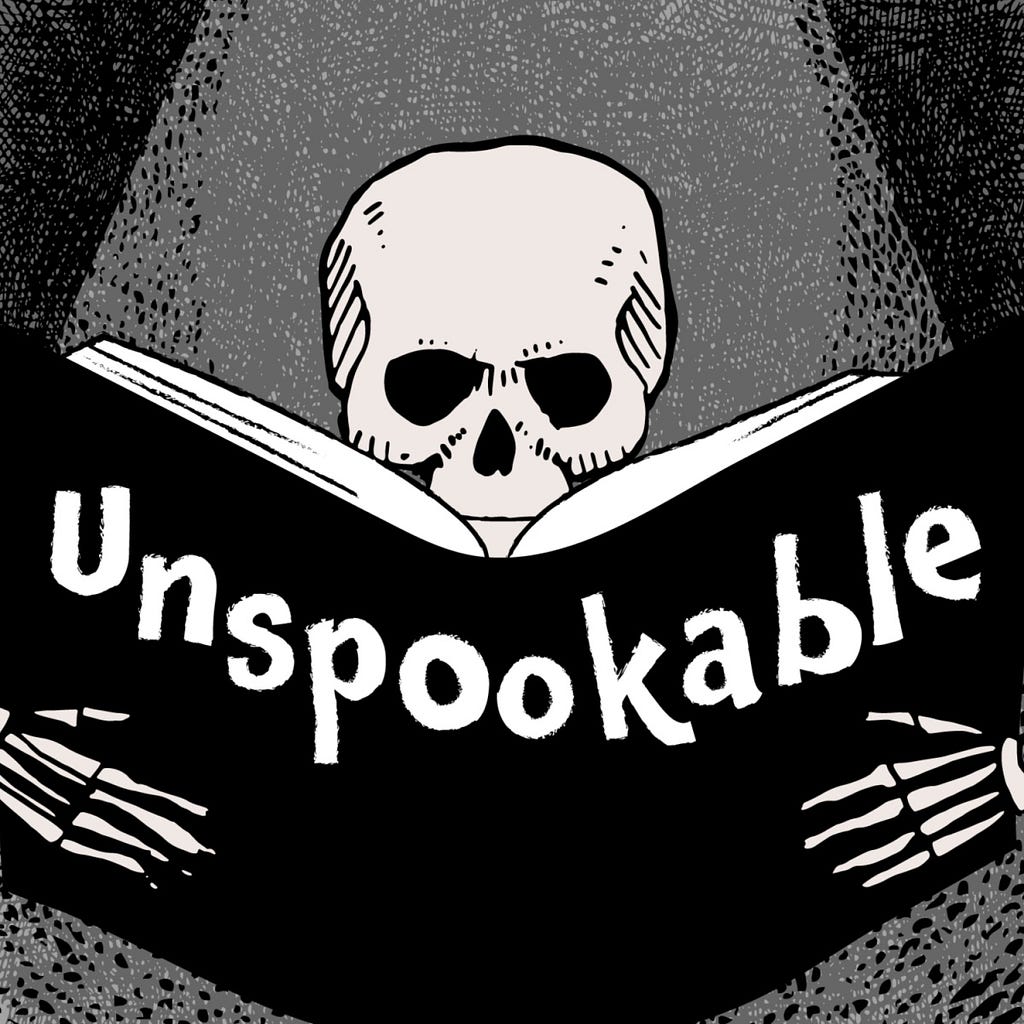 Cover art for Unspookable podcast features a black and grey background with an illustration of a skeleton holding open a book which says “Unspookable” on its front and back cover.