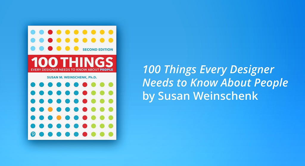 One of the best books on user experience according to SoftServe designers: 100 Things Every Designer Needs to Know About People by Susan Weinschenk