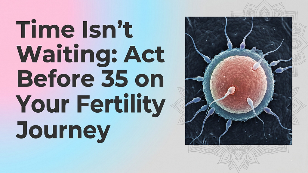 Late 30s Conception in Eastern India: Why Natural May Not Be Best