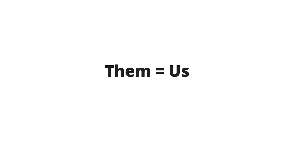 Them = Us