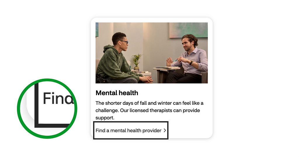 The “find a mental health providier” link sits close to the end of the Card component, when the link is focused, the indicator ignores the Card container so that the entire focus indicator is still fully visible