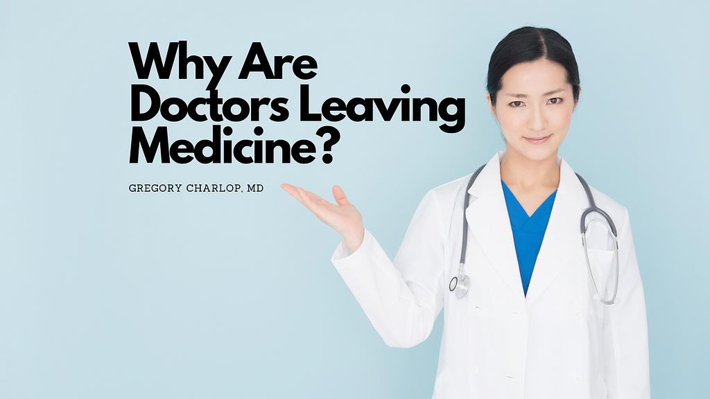 A surgeon in a white coat is motioning to a sign saying “Why are doctors leaving medicine?” By Gregory Charlop, MD