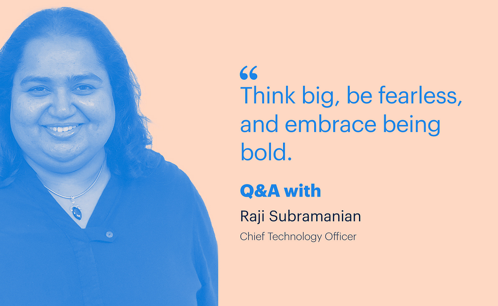 photo of Raji Subramanian, CTO of Opendoor with a quote that says “Think big, be fearless, and embrace being bold.”