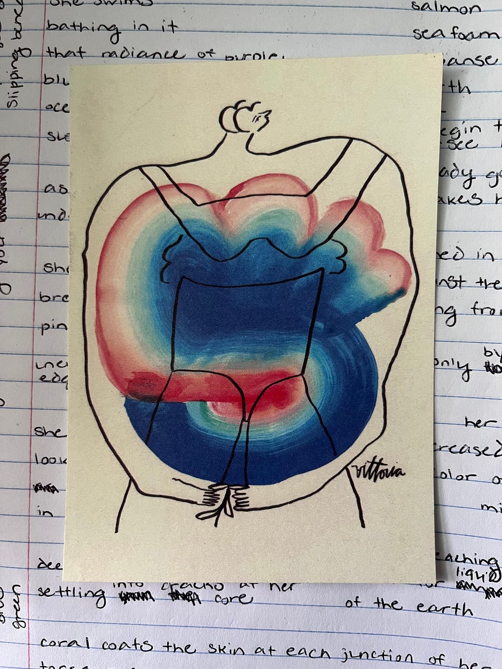 An drawing of a figure with watercolors (pink, red, pastel yellow, turquoise, deep blue) swirled on top of her. Amber Vittoria’s signature is written in the bottom right corner. The drawing has been photographed on top of Cami’s first draft of this poem.
