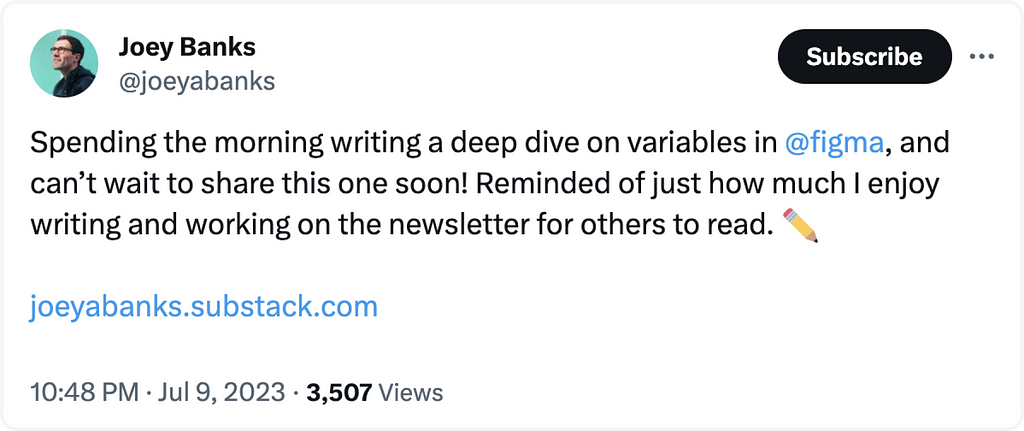 A tweet from Joey Banks saying they spent the morning writing a deep dive on variables in Figma, and they look forward to sharing it in their newsletter soon. Joey expresses enjoyment in writing and working on the newsletter for others to read.