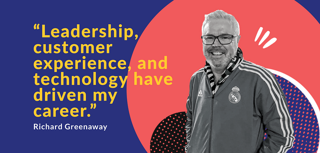 A man smiling with the quote, ““Leadership, customer experience, and technology have driven my career.” — Richard Greenaway