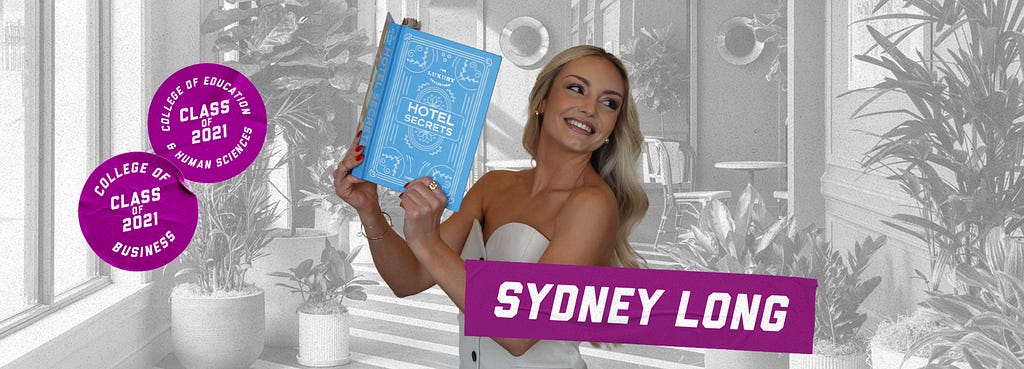 A collage featuring stickers that have Sydney Long’s name and grad year (2021 from the College of Business and the College of Education & Human Sciences). The background is an image of a hotel lobby layered with a photo of Sydney holding up a book that reads “Hotel Secrets.”