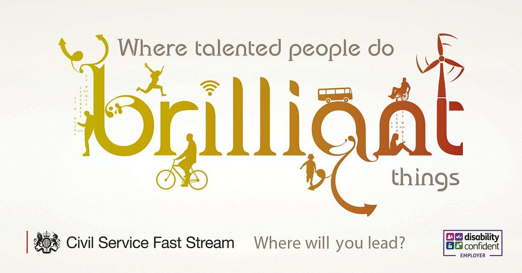 Advert for Civil Service Fast Stream reading ‘Where talented people to brilliant things — where will you lead?’